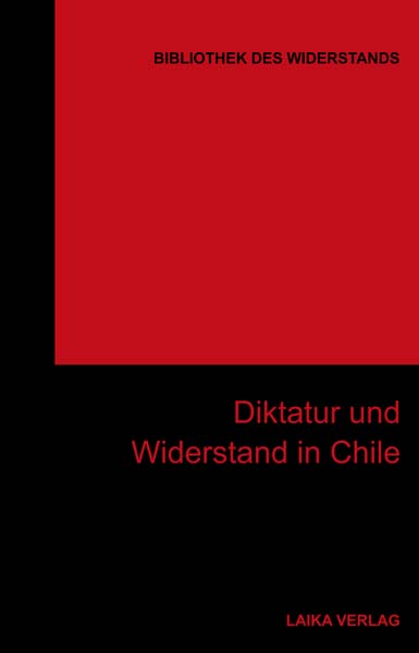 Baer, Willi/ Dellwo, Karl-Heinz (Hrsg.): Diktatur und Widerstand in Chile. Bibliothek des Widerstands, Band 29. Laika Verlag, Hamburg 2013